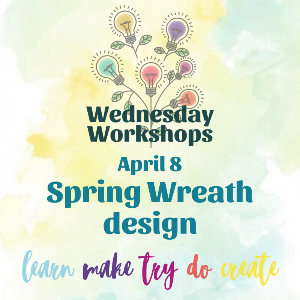 Wednesday Workshop: Spring Wreaths